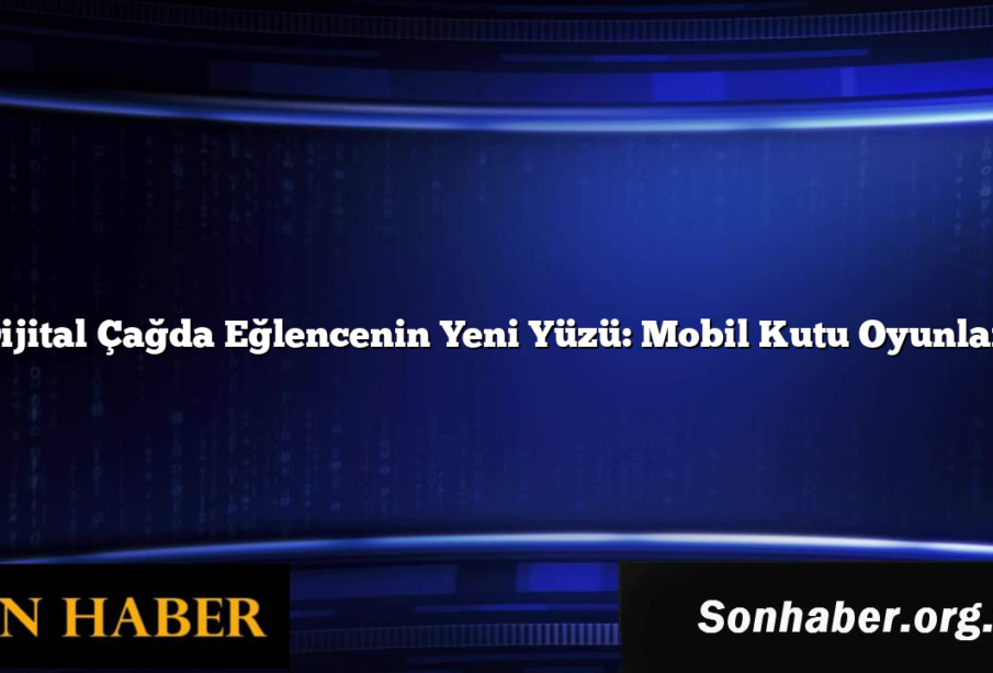 Dijital Çağda Eğlencenin Yeni Yüzü: Mobil Kutu Oyunları