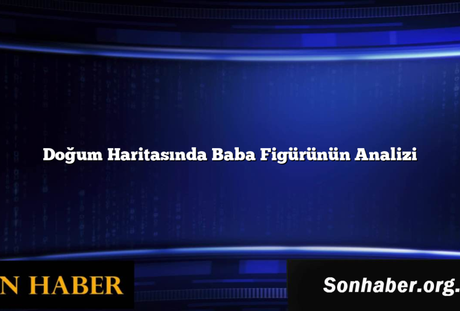 Doğum Haritasında Baba Figürünün Analizi
