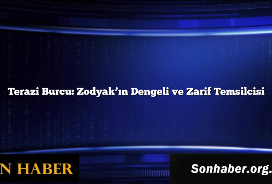 Terazi Burcu: Zodyak’ın Dengeli ve Zarif Temsilcisi