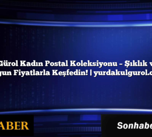 Yurdakul Gürol Kadın Postal Koleksiyonu – Şıklık ve Konforu Uygun Fiyatlarla Keşfedin! | yurdakulgurol.com