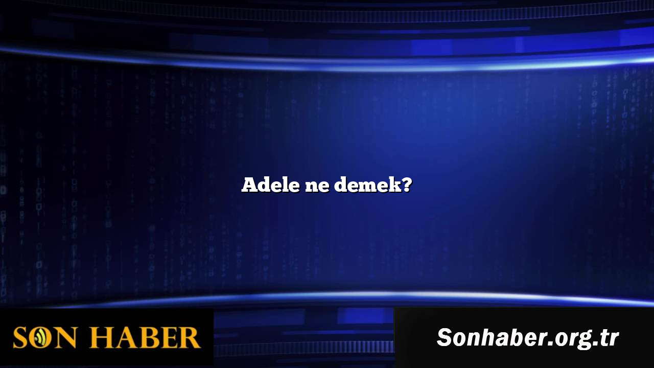 Adele ne demek?