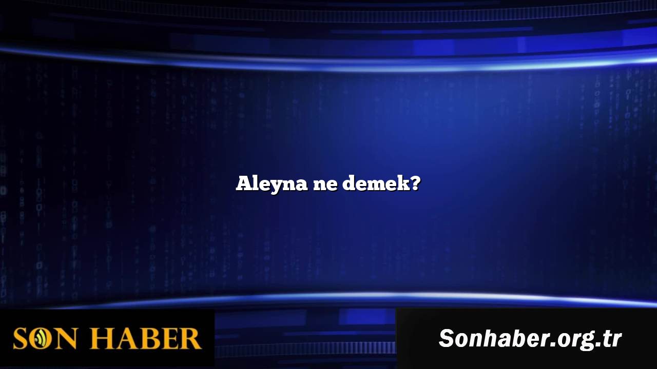 Aleyna ne demek?