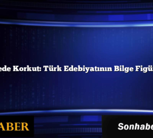 Dede Korkut: Türk Edebiyatının Bilge Figürü