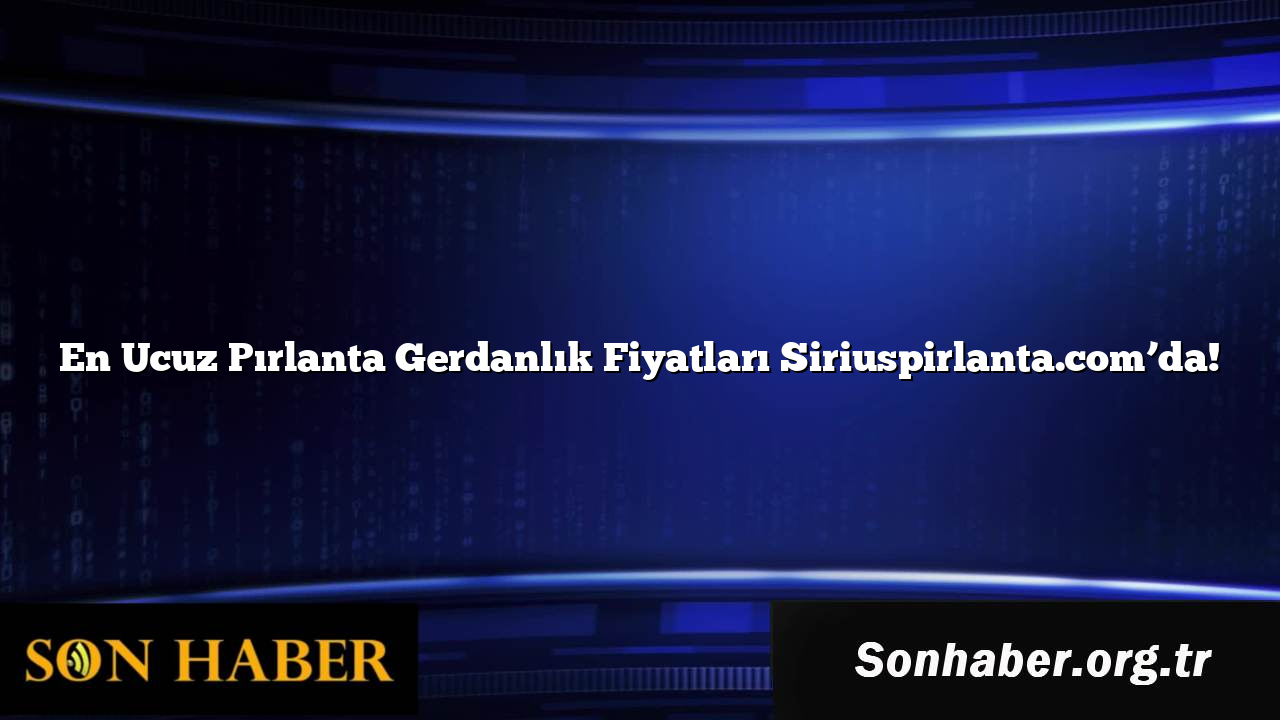 En Ucuz Pırlanta Gerdanlık Fiyatları Siriuspirlanta.com’da!