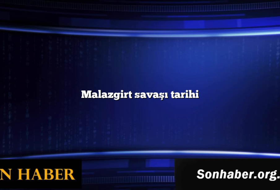 Malazgirt savaşı tarihi