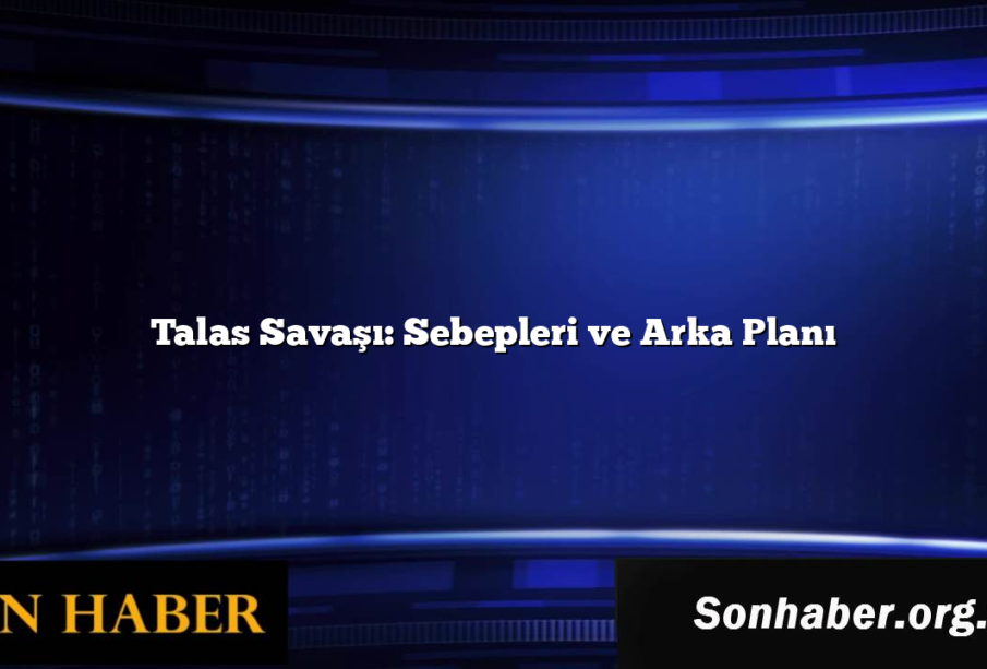 Talas Savaşı: Sebepleri ve Arka Planı