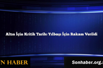 Altın İçin Kritik Tarih: Yılbaşı İçin Rakam Verildi