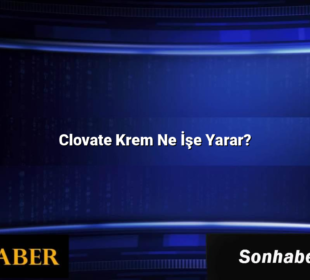 Clovate Krem Ne İşe Yarar?