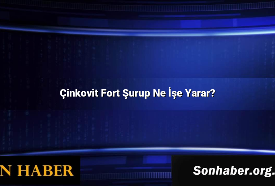 Çinkovit Fort Şurup Ne İşe Yarar?