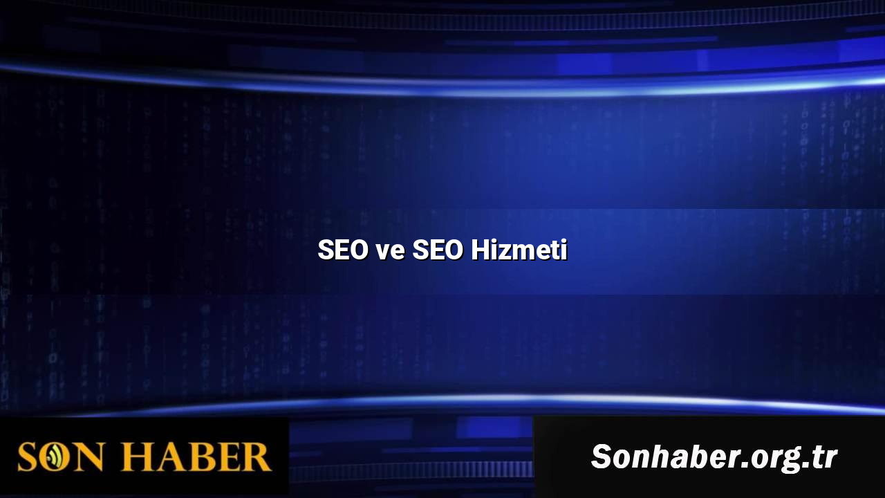 SEO ve SEO Hizmeti