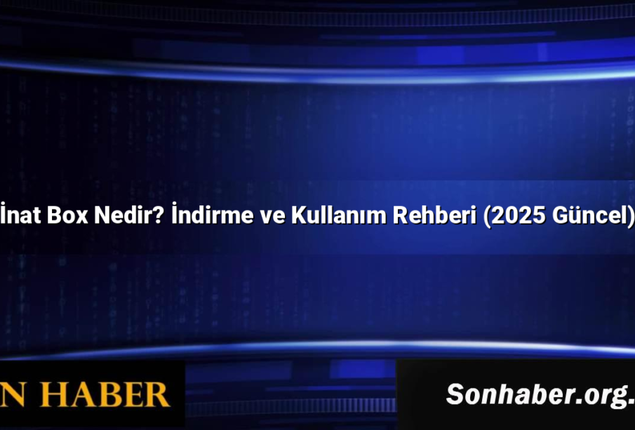 İnat Box Nedir? İndirme ve Kullanım Rehberi (2025 Güncel)