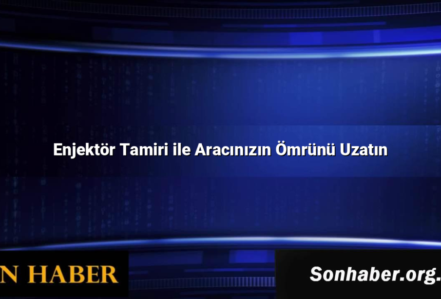Enjektör Tamiri ile Aracınızın Ömrünü Uzatın